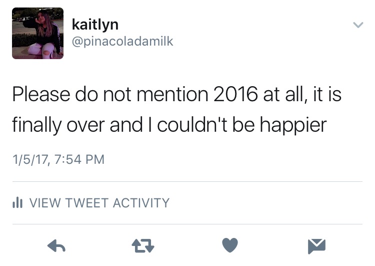 Here we have twitter user, Kaitlyn (@pinacoladamilk) expressing her relief that 2016 is over. Finally. 
Tweet from Kaitlyn Valenzuela. 